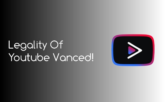 Is Youtube Vanced Legal: Know more about Youtube Vanced