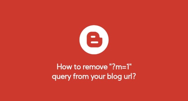 How to remove ?m=1 from blogger website URL (Blogspot)